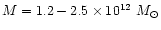 $M=1.2-2.5\times10^{12}~M_{\odot}$