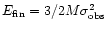 $E_{\rm fin}=3/2 M \sigma_{\rm obs}^2$