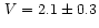 $\,V= 2.1\pm0.3$