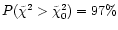 $P(\tilde{\chi}^2>\tilde{\chi}_0^2)=97\%$