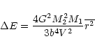 \begin{displaymath}%
\Delta E=\frac{4G^2M_2^2M_1}{3b^4V^2}\overline{r^2}
\end{displaymath}