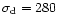 $\sigma _{\rm d}=280$