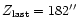 $Z_{\rm last}=182''$