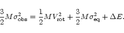 \begin{displaymath}%
\frac{3}{2}M\sigma_{\rm obs}^2=\frac{1}{2}MV_{\rm rot}^2+\frac{3}{2}M \sigma_{\rm eq}^2+ \Delta E.
\end{displaymath}