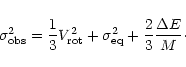 \begin{displaymath}%
\sigma_{\rm obs}^2=\frac{1}{3}V_{\rm rot}^2+\sigma_{\rm eq}^2+\frac{2}{3}\frac{\Delta E}{M}\cdot
\end{displaymath}