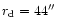$r_{\rm d}=44''$