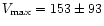 $V_{\rm max} =153\pm93$