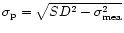 $\sigma_{\rm p}=\sqrt{SD^2-\sigma^2_{\rm mea}}$