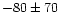 $-80\pm70$