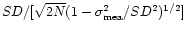 $SD/[\sqrt {2N}(1-\sigma _{\rm mea}^2/SD ^2)^{1/2}]$