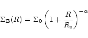 \begin{displaymath}%
\Sigma_{\rm B}(R)=\Sigma_0\left(1+\frac{R}{R_{\rm s}}\right)^{-\alpha}
\end{displaymath}