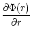 $\displaystyle %
\frac{\partial \Phi (r)}{\partial r}$