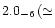 $2.0_{-6}\, (\simeq$