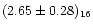 $(2.65\pm0.28)_{16}$