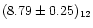 $(8.79\pm0.25)_{12}$