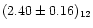 $(2.40\pm0.16)_{12}$