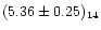 $(5.36\pm0.25)_{14}$