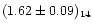 $(1.62\pm0.09)_{14}$