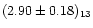 $(2.90\pm0.18)_{13}$