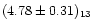 $(4.78\pm0.31)_{13}$