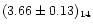 $(3.66\pm0.13)_{14}$