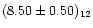 $(8.50\pm0.50)_{12}$