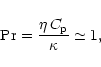 \begin{displaymath}%
{\rm Pr} = \frac{\eta\, C_{\rm p}}{\kappa} \simeq 1,
\end{displaymath}