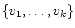 $\{ v_1, \ldots, v_k \}$