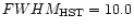 $FWHM_{\rm HST} = 10.0$