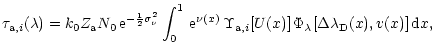 $\displaystyle %
{
\tau_{{\rm a},i}(\lambda) =
k_0 Z_{\rm a} N_0\,{\rm e}^{-\fra...
...ilon_{{\rm a},i}[U(x)]\,
\Phi_\lambda[\Delta\lambda_{\rm D}(x),v(x)]\,{\rm d}x,$