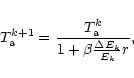 \begin{displaymath}%
T^{k+1}_{\rm a} = \frac{ T^k_{\rm a} }{1 + \beta
\frac{\Delta E_k}{E_k} r},
\end{displaymath}