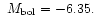 $~M_{\rm bol} = -6.35.$