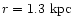 $r = 1.3~{\rm kpc}$