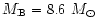 $M_{\rm B} = 8.6~M_{\odot}$