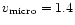 $v_{\rm micro} = 1.4$
