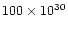 $100\times 10^{30}$