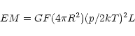 \begin{displaymath}EM = GF (4 \pi R^{2}) (p/2kT)^{2} L
\end{displaymath}