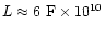 $L \approx 6~{\rm F}\times 10^{10}$