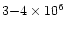 $3{-}4\times 10^{6}$