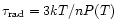 $\tau_{\rm rad} = 3 k T / n P(T)$
