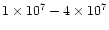 $1\times 10^{7}-4\times 10^{7}$
