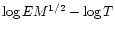 $\log EM^{1/2} - \log T$