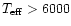 $T_{\rm eff}> 6000$