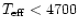 $T_{\rm eff} < 4700$