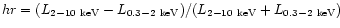 $hr = (L_{2-10~{\rm keV}}-L_{0.3-2~{\rm keV}})/(L_{2-10~{\rm keV}}+L_{0.3-2~{\rm keV}²})$