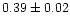 $0.39\pm0.02$