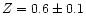 $Z=0.6\pm0.1$