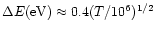 $\Delta E({\rm eV}) \approx 0.4 (T/10^{6})^{1/2}$