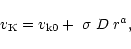 \begin{displaymath}v_{\rm K} = v_{\rm k0} + \;\sigma\;D\;r^a,
\end{displaymath}