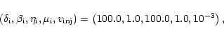 \begin{displaymath}\left( \delta _{\rm i}, \beta _{\rm i}, \eta _{\rm i}, \mu_{\...
...{\rm inj}\right) = \left(
100.0,1.0,100.0,1.0,10^{-3}\right) ,
\end{displaymath}